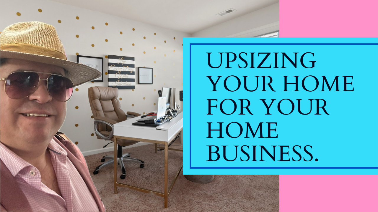 upsizing your home to accommodate your new home business